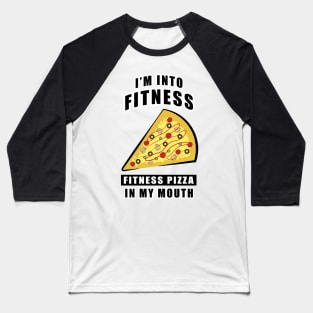 I'm Into Fitness, Fitness Pizza In My Mouth - Funny Baseball T-Shirt